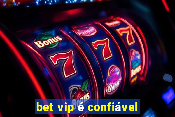 bet vip é confiável